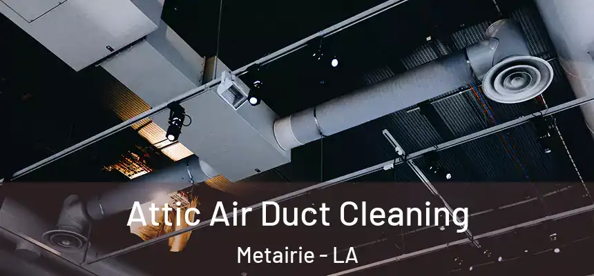  Attic Air Duct Cleaning Metairie - LA