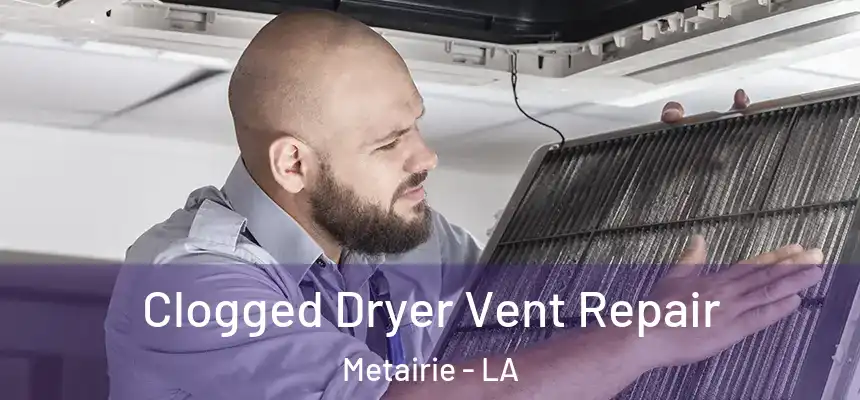  Clogged Dryer Vent Repair Metairie - LA