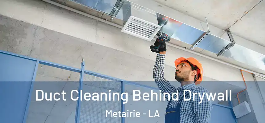  Duct Cleaning Behind Drywall Metairie - LA