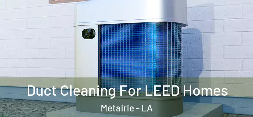  Duct Cleaning For LEED Homes Metairie - LA