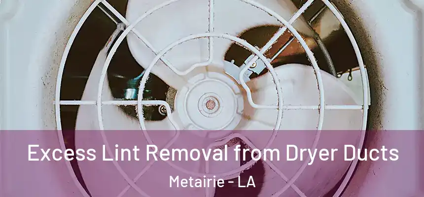 Excess Lint Removal from Dryer Ducts Metairie - LA