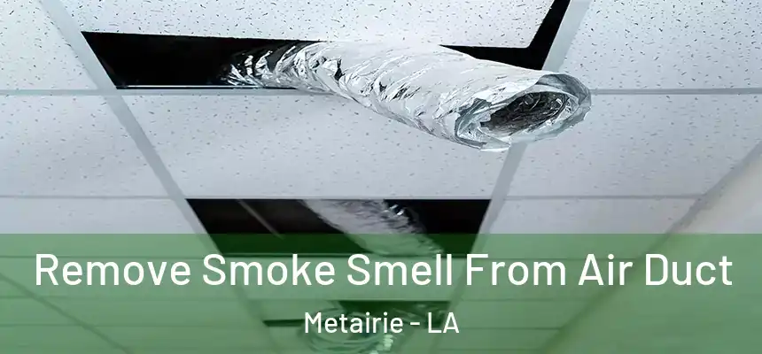  Remove Smoke Smell From Air Duct Metairie - LA