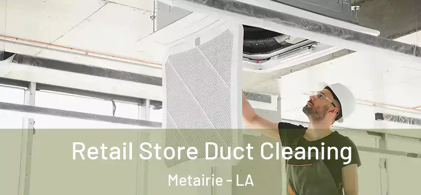 Retail Store Duct Cleaning Metairie - LA