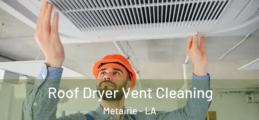 Roof Dryer Vent Cleaning Metairie - LA