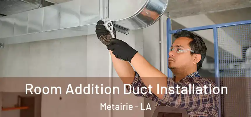 Room Addition Duct Installation Metairie - LA