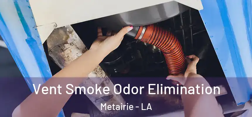 Vent Smoke Odor Elimination Metairie - LA